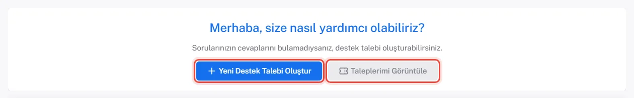 Destek Merkezi başlığı: Merhaba, size nasıl yardımcı olabiliriz? metni, Yeni Destek Talebi Oluştur ve Taleplerimi Görüntüle düğmeleri